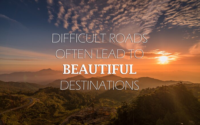 Papier peint  Motivational and inspirational quote - Difficult road often lead to beautiful destinations.