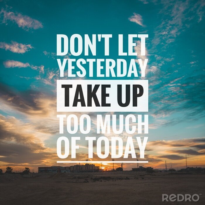 Papier peint  Motivational and inspirational quote - Don't let yesterday take up too much of today.