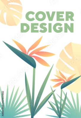 Papier peint  Tropical template Cover Design with strelitzia or Bird of Paradise flowers and lush green leaves, colored vector illustration