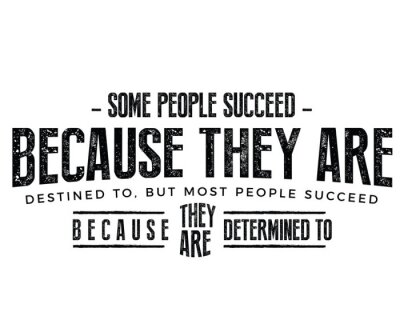 Certaines personnes réussissent parce qu'elles y sont destinées, mais la plupart réussissent parce qu'elles sont déterminées à le faire.