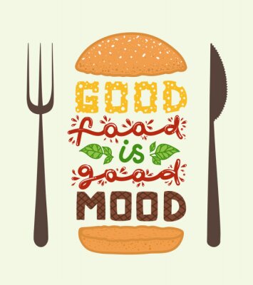 Poster  Conceptual art of burger. Quotes "good food is good mood". Vector illustration of lettering phrase. Calligraphy motivational poster