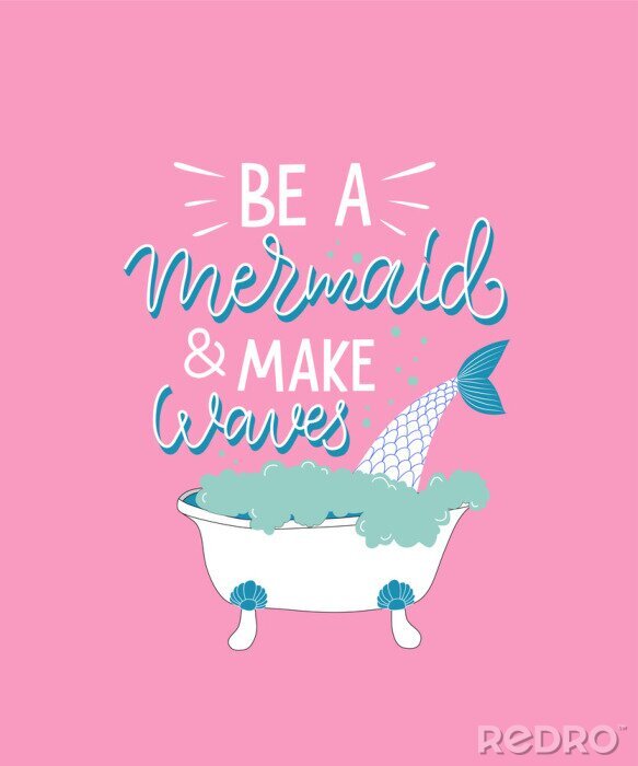 Poster  Funny lettering illustration with pink background &quot;Be a mermaid and make waves&quot;. Fairy, magical, cute typography poster with icon of bath and mermaid.