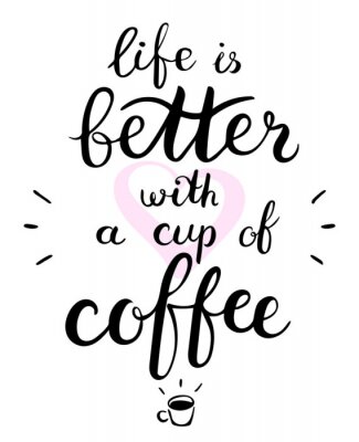 Poster  La vie est meilleure avec une tasse de texte de café. Brosse stylo lettrage. Illustration vectorielle