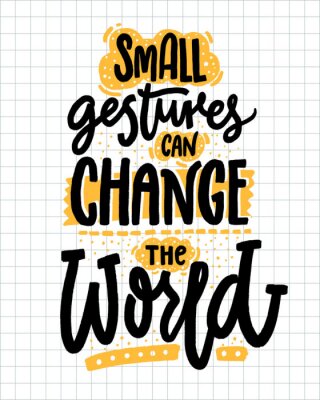 Les petits gestes peuvent changer le monde. Citation inspirante sur la gentillesse. Dire de motivation positive pour des affiches et des t-shirts.