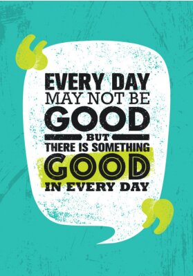 Tous les jours peuvent ne pas être bons mais il y a quelque chose de bien dans chaque jour. Modèle d'Affiche de motivation créatrice de motivation