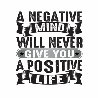 Sticker  A negative mind will never give you a positive, good for print