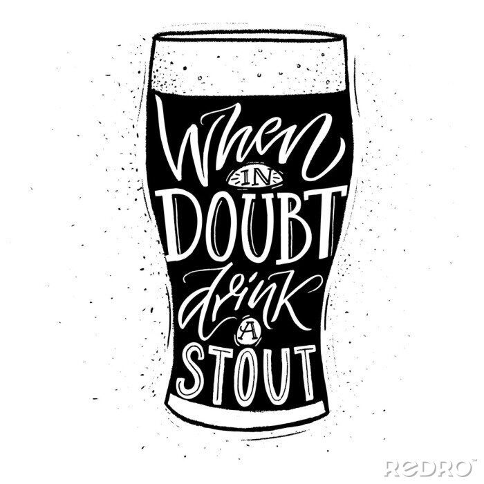 Sticker  When in doubt, drink a stout. Funny inspirational quote about beer with hand lettering for pubs, bars and t-shirt design. Black and whiite typographic design.