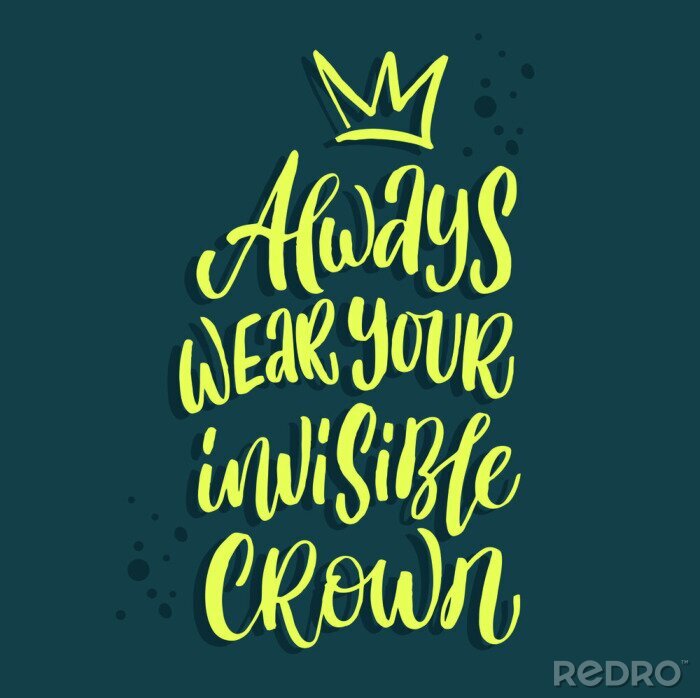 Tableau  Always wear your invisible crown quote hand drawn vector lettering. Doodle lifestyle phrase, slogan illustration. Leave comfort zone.  Inspirational, motivational poster, banner