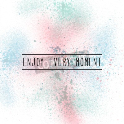 Tableau  Apprécie chaque moment. Citation inspirée sur le fond de peinture de pulvérisation. Tons pastel.