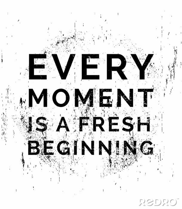 Tableau  Every moment is a fresh beginning. Motivational quotes.