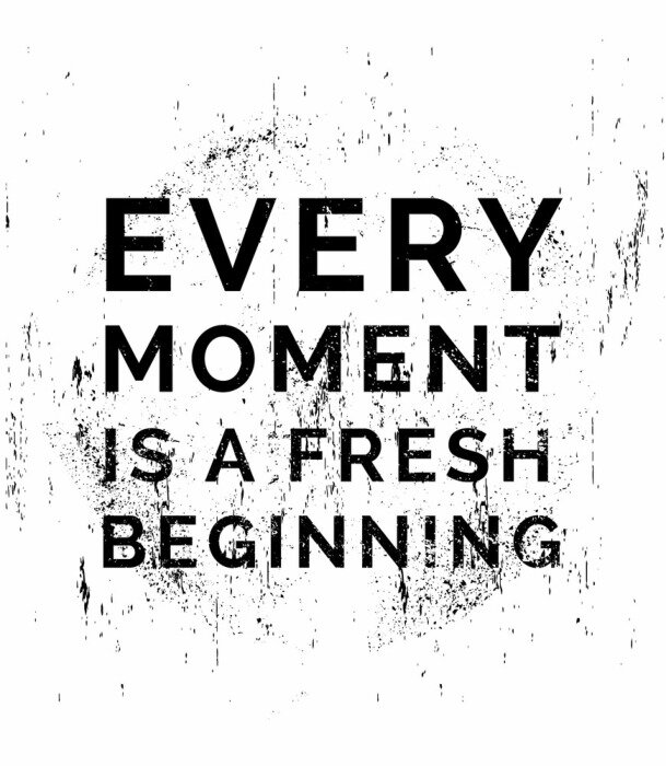 Tableau  Every moment is a fresh beginning. Motivational quotes.