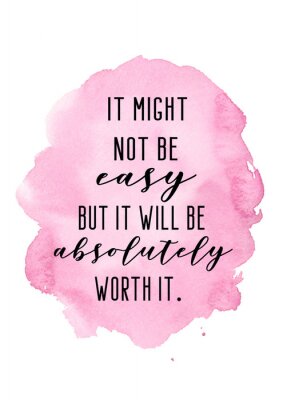 Tableau  It mighht not be easy but it will be absolutely worth it. Motivating quote with pink watercolor background