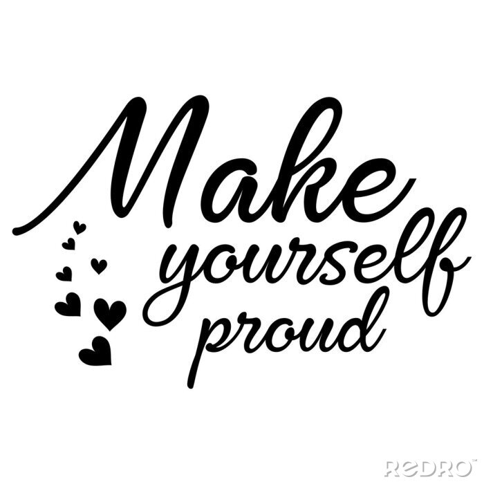 Tableau  Make yourself proud motivational slogan inscription. Vector quotes. Illustration for prints on t-shirts and bags, posters, cards. Isolated on white background. Motivational and inspirational phrase.