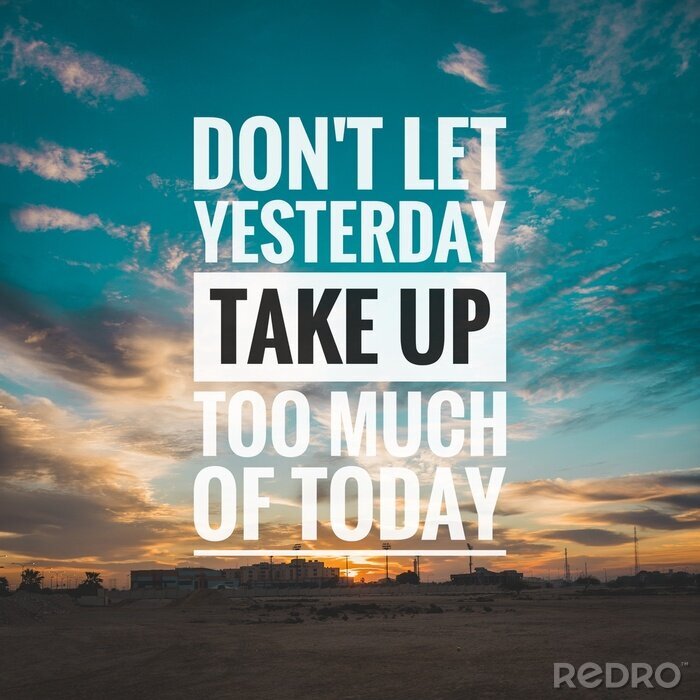 Tableau  Motivational and inspirational quote - Don't let yesterday take up too much of today.