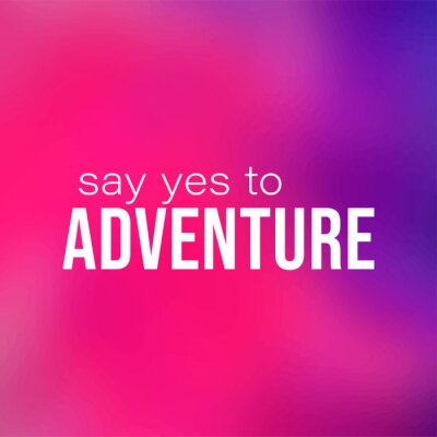 Tableau  say yes to adventure. Life quote with modern background vector