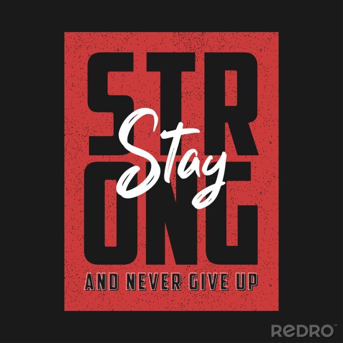 Tableau  Stay strong and never give up - motivational slogan for t-shirt design. Typography graphics for apparel, t shirt print. Vector illustration.